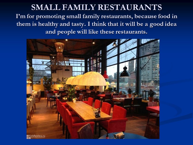 SMALL FAMILY RESTAURANTS I’m for promoting small family restaurants, because food in them is